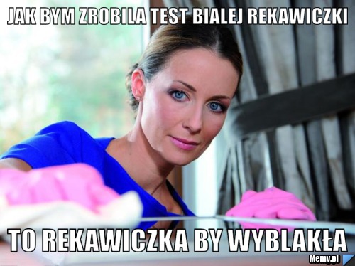 Jak bym zrobila test bialej rekawiczki to rekawiczka by wyblakła