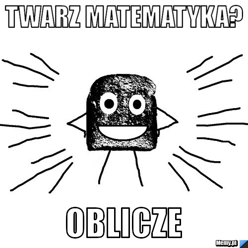 TWARZ MATEMATYKA? OBLICZE