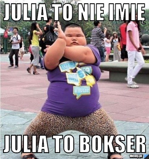 JULIA TO NIE IMIĘ JULIA TO BOKSER