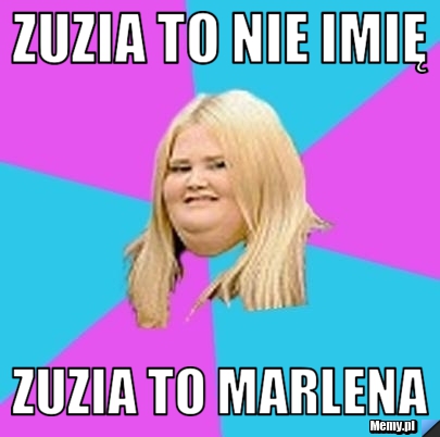 Zuzia to nie imię zuzia to marlena