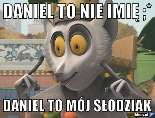 Daniel to nie imię ;* Daniel to mój słodziak 