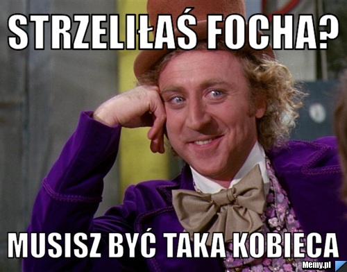 Strzeliłaś focha? musisz być taka kobieca