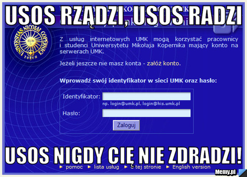 Usos rządzi, usos radzi usos nigdy cię nie zdradzi!