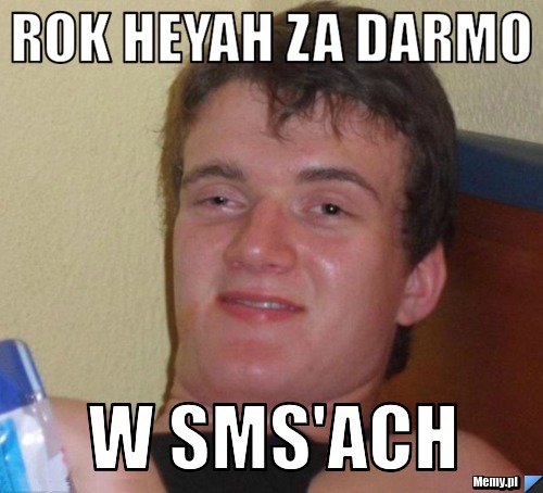 ROK HEYAH ZA DARMO W SMS'ACH