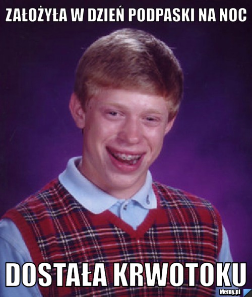 Założyła w dzień podpaski na noc dostała krwotoku