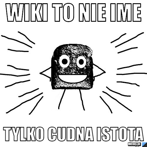 Wiki to nie ime tylko cudna istota