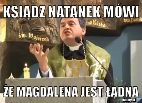 Ksiądz Natanek mówi że magdalena jest ładna