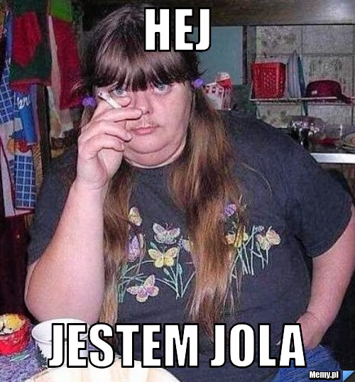 Hej jestem jola