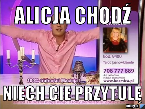Alicja chodź  niech cie przytulę
