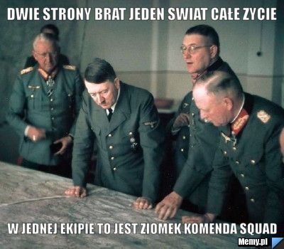 DWIE STRONY BRAT JEDEN SWIAT CAŁE ZYCIE W JEDNEJ EKIPIE TO JEST ZIOMEK KOMENDA SQUAD