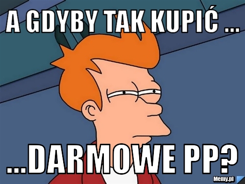 A gdyby tak kupić ... ...darmowe PP?