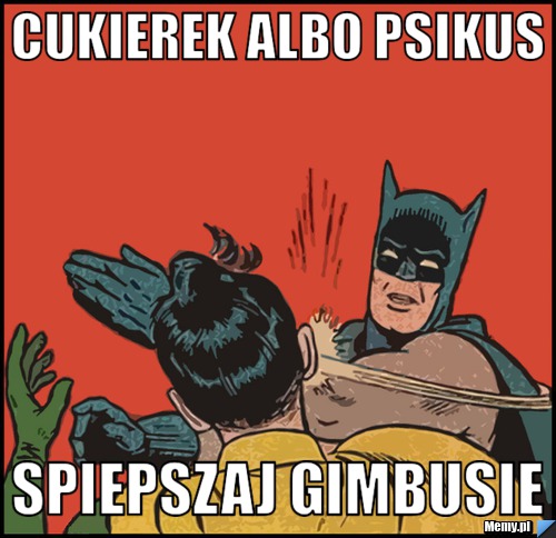 Cukierek albo psikus Spiepszaj gimbusie