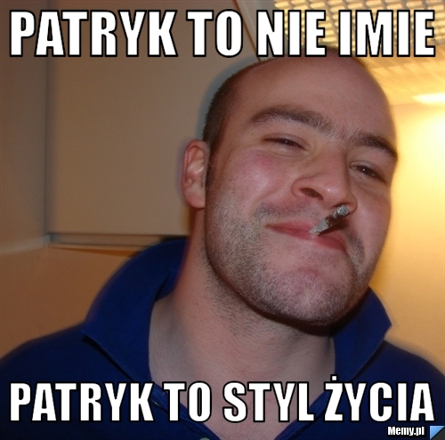 Patryk to nie imie  patryk to styl życia