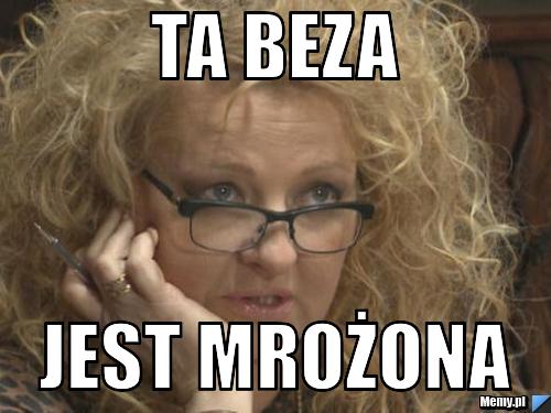 Ta BEZA JEST MROŻONA