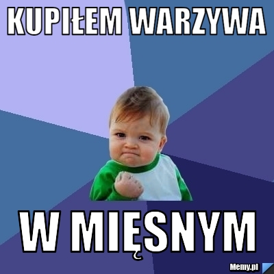 Kupiłem warzywa w mięsnym