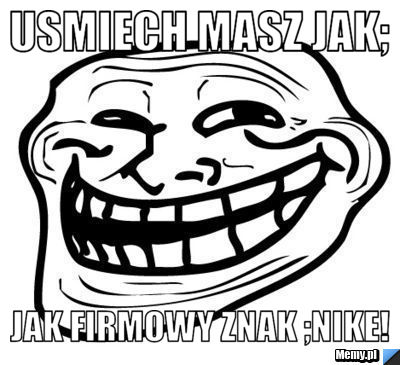 USMIECH MASZ JAK; JAK FIRMOWY ZNAK ;NIKE!