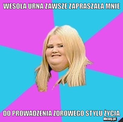 Wesoła urna zawsze zapraszała mnie do prowadzenia zdrowego stylu życia