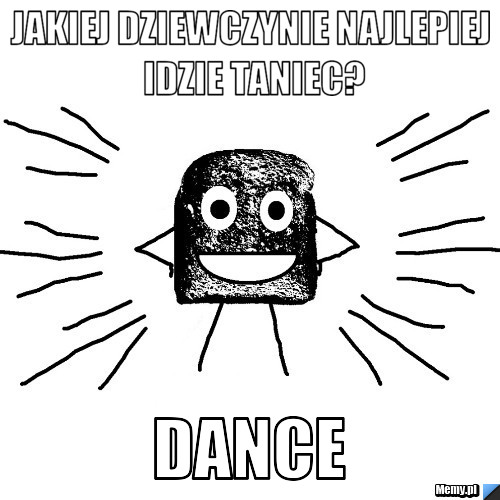 Jakiej dziewczynie najlepiej idzie taniec? Dance