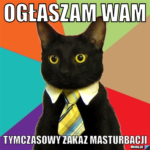 Ogłaszam wam Tymczasowy zakaz masturbacji