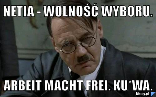 Netia - wolność wyboru. arbeit macht frei. ku*wa.