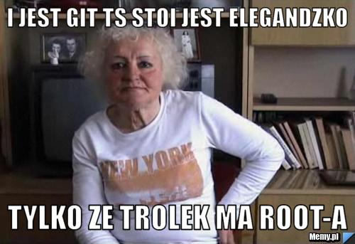I jest git ts stoi jest elegandzko tylko ze trolek ma Root-a
