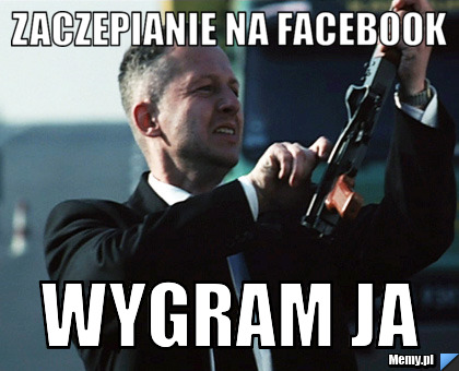 Zaczepianie na facebook  wygram ja