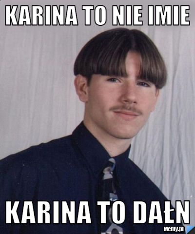 Karina to nie imie Karina to dałn 