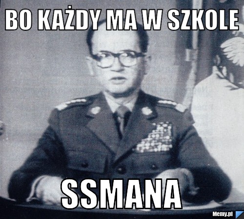Bo każdy ma w szkole  Ssmana