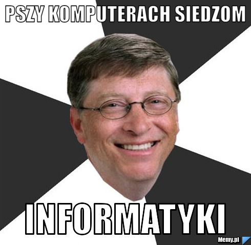 Pszy komputerach siedzom informatyki
