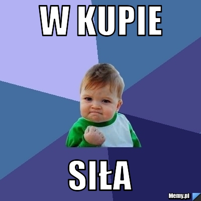 W kupie siła