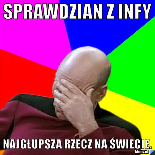 Sprawdzian z infy  Najgłupsza rzecz na świecie. 