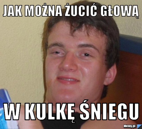 JAK MOŻNA ŻUCIĆ GŁOWĄ W KULKĘ ŚNIEGU