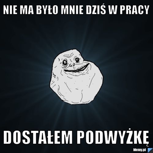 Nie ma było mnie dziś w pracy dostałem podwyżkę