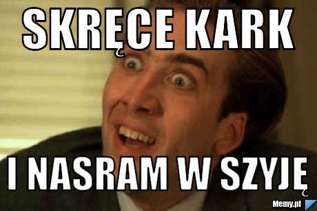 Skręce kark i nasram w szyję
