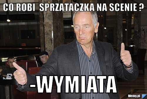 Co Robi  sprzątaczka na scenie ? -Wymiata