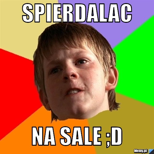 Spierdalac  na sale ;D