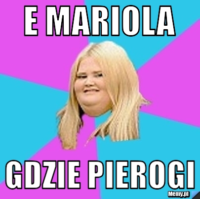 E MARIOLA  GDZIE PIEROGI