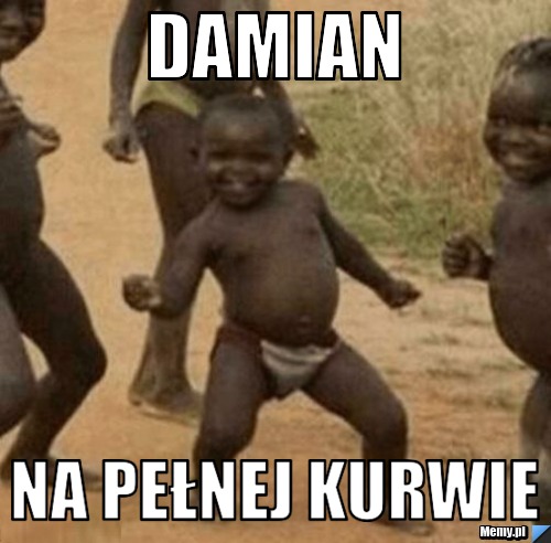 DAMIAN  NA PEŁNEJ KURWIE