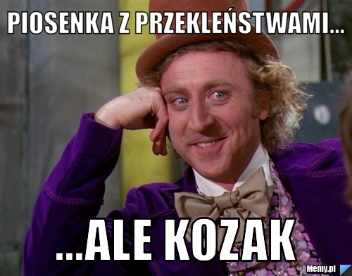 Piosenka z przekleństwami... ...ale kozak