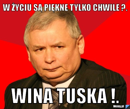 W życiu są piękne tylko chwile ?. Wina tuska !.
