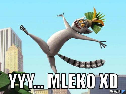    YYY... MLEKO XD    