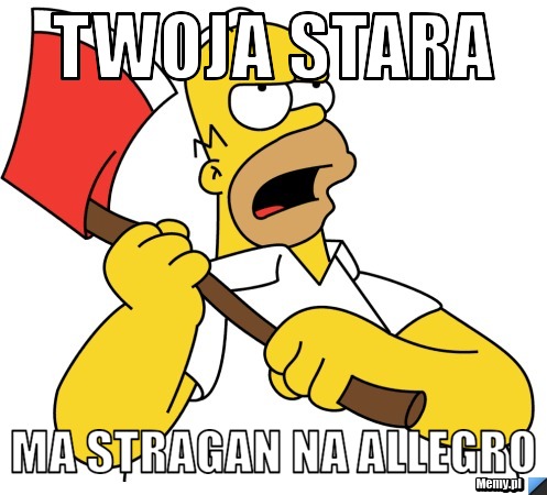 Twoja stara  ma stragan na allegro