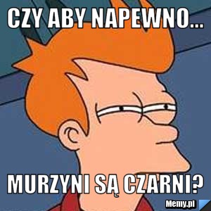 Czy aby napewno... murzyni są czarni?