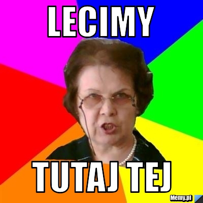 Lecimy tutaj tej