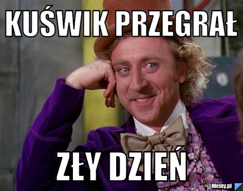 KUŚWIK PRZEGRAŁ ZŁY DZIEŃ
