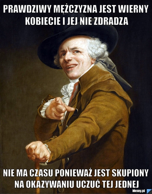 Prawdziwy mężczyzna jest wierny kobiecie i jej nie zdradza nie ma czasu ponieważ jest skupiony na okazywaniu uczuć tej jednej