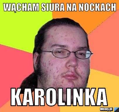 Wącham siura na nockach  karolinka