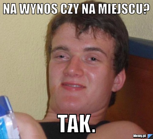 Na wynos czy na miejscu? tak.
