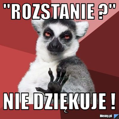"Rozstanie ?" nie dziękuje !