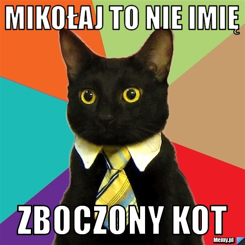 MIKOŁAJ TO NIE IMIĘ Zboczony Kot 